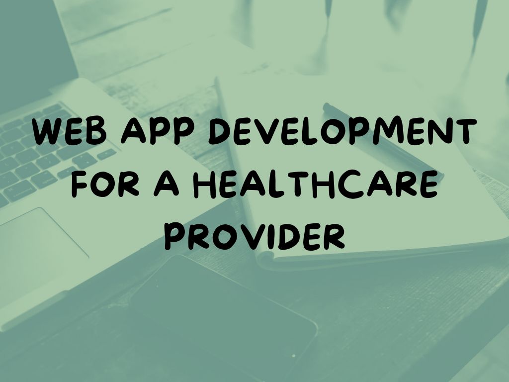 Web App Development for a Healthcare Provider